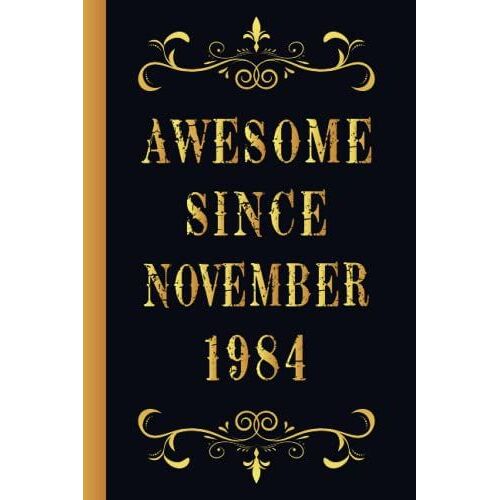 Awesome Since November 1984: Birthday Gift For Men And Women Who Born In November 1984, Birthday Notebook For Man, Funny Notebook For Men's, Birthday ... Gift, 120pages, 6x9, Soft Cover, Matte Finish