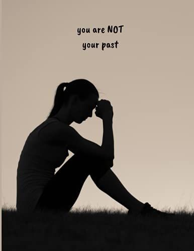 You Are Not Your Past: Self-Help Journal, Notebook, Or Diary To Write Thoughts, Scriptures, Goals, Ideas, Motivation, Etc. Everyone Has A Story; Write Yours!