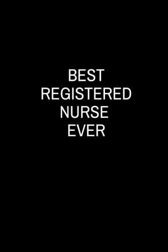 Registered Nurse Notebook: Best Registered Nurse Ever: Registered Nurses Gifts