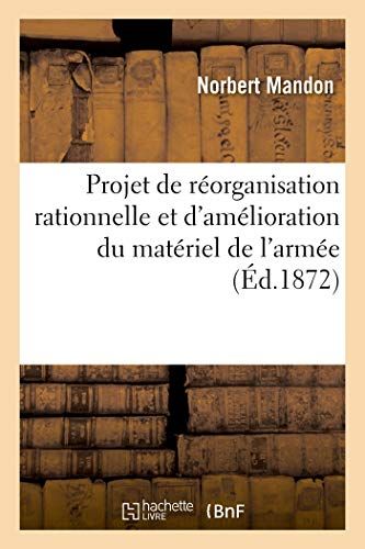 Projet De Réorganisation Rationnelle Et D'amélioration Du Matériel De L'armée