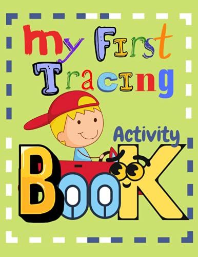 My First Tracing Activity Book: Fun Learning To Write Workbook For Practicing Pen Control And Prewriting Skills. Includes Lines, Shapes, And All The Letters Of The Alphabet!