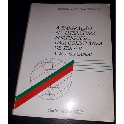 A Emigração Na Literatura Portuguesa : Uma Colectânea De Textos / Org. A. M. Pires Cabral