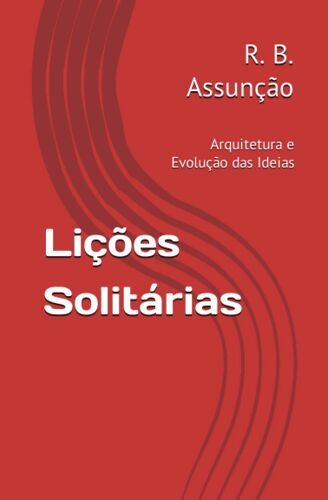Lições Solitárias: Arquitetura E Evolução Das Ideias