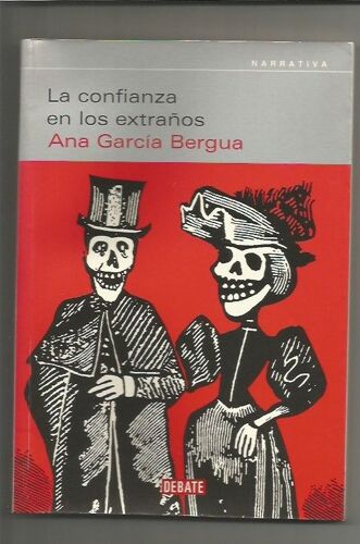 La Confianza En Los Extranos Ana Garcia Bergua