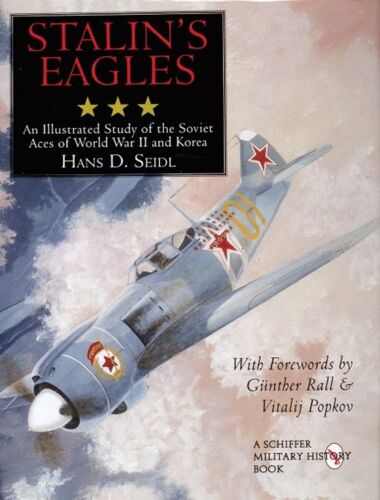 Stalin's Eagles: An Illustrated Study Of The Soviet Aces Of The World War Ii And Korea