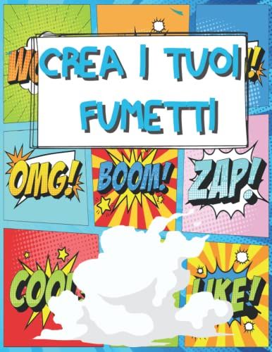 Crea I Tuoi Fumetti: Un Libro Con Più Di 100 Template Vergini Unici Per Bambini, Ragazzi E Adulti Per Progettare E Disegnare Le Tue Storie !