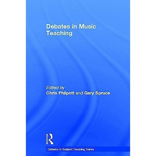 Debates In Music Teaching (The Debates In Subject Teaching Series)
