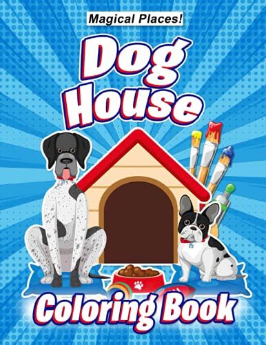 Magical Places! - Dog House Coloring Book: A Fun & Lovable Coloring Gift Book For Dog Lovers
