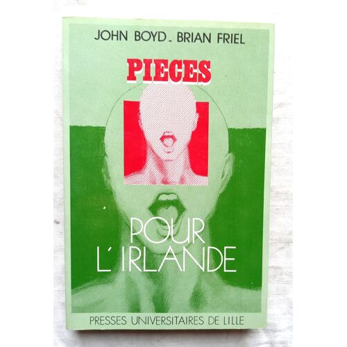 John Boyd / Brian Friel, Pièces Pour L'irlande, Presses Universitaire De Lille, 1982 (Contient John Boyd : Belfast : Ceux Des Cités / Brian Friel : Derry : Les Citoyens D'honneur)