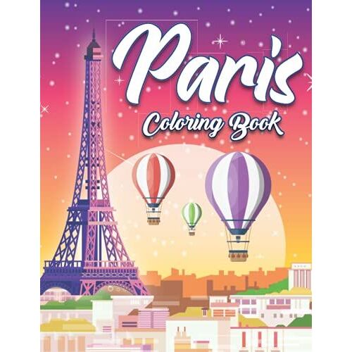 Paris Coloring Book: Paris Colouring Book For Kids And Adults, Boys And Girls. Paris Coloring Pages To Color And Have Fun.