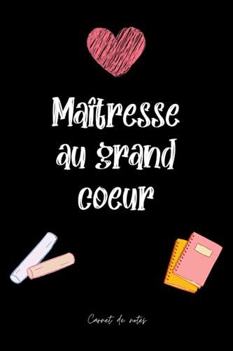 Maîtresse Au Grand Coeur: Carnet De Notes (A5) - Idée De Cadeau Pour Une Maîtresse - Remerciement Institutrice - Cadeaux De Fin D'année Scolaire, D'anniversaire Ou De Noël! (French Edition)