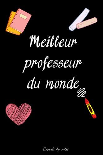 Meilleur Professeur Du Monde: Carnet De Notes (A5) - Idée Cadeau Pour Un Prof - Cadeaux Fin D'année Scolaire, Remerciement, D'anniversaire Ou De Noël (French Edition)