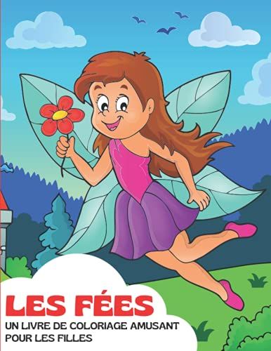 Les Fées, Un Livre De Coloriage Amusant Pour Les Filles: De 3 Á 10 Ans