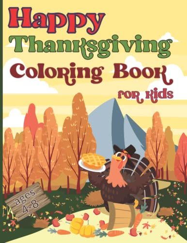 Happy Thanksgiving Coloring Book For Kids Ages 4-8: Silly Turkey Cute Thanksgiving Coloring Book For Kids & Toddlers With Fall Painting For Kids Using Pumpkin Seeds