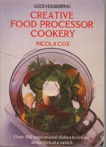 Good Housekeeping" Creative Food Processor Cookery