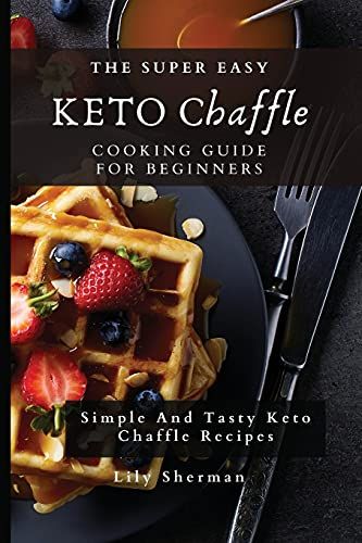 The Super Easy Keto Chaffle Cooking Guide For Beginners