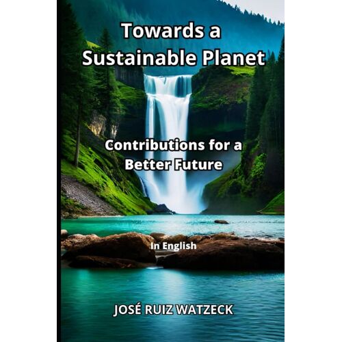 Towards A Sustainable Planet: Contributions For A Better Future