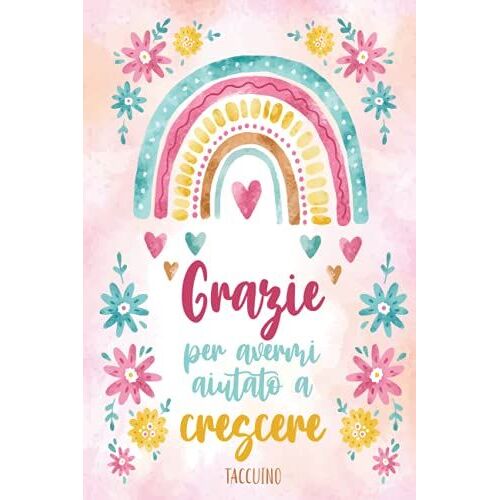 Grazie Per Avermi Aiutato A Crescere - Taccuino: Quaderno Appunti A5 (15,24 X 22,86 Cm) Per Insegnante, Maestra Asilo Nido, Maestro O Educatore | Idea Regalo Fin Anno | Maestre Elementari Primaria