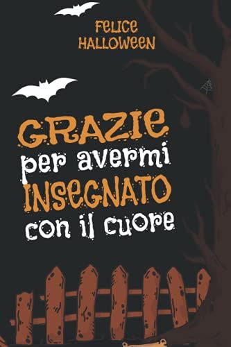 Grazie Per Avermi Insegnato Con Il Cuore : Felice Halloween: Taccuino : Quaderno Appunti (A5) Per Insegnante, Maestra Asilo Nido, Maestro O Educatore ... Regalo Fin Anno | Maestre Elementari Primaria
