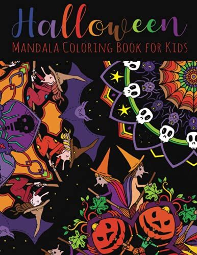 Halloween Mandala Coloring Book For Kids: A Collection Of 30 Spooky Cute Mandalas With Witches, Spiders, Ghost, Cats, Jack-O-Lanterns And Other ... For Kids Ages 5-8, 9-12, Teens And Adults.