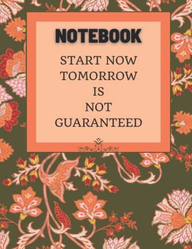 Notebook Start Now Tomorrow Is Not Guaranteed: Motivational Notebook, Journal, Diary (120 Pages, Blank Lined, 8.5x11) Innovative Journal For Writing Diaries