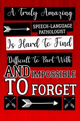 A Truly Amazing Speech-Language Pathologist Is Hard To Find Difficult To Part With And Impossible To Forget: Notebook For Speech-Language ... For Speech-Language Pathologist, 6x9,120pages