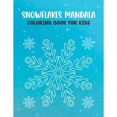 Snowflakes Mandala Coloring Book For Kids: Beautiful Snowflake Mandala Coloring Book For Kids Ages 2-12 Boys And Girls