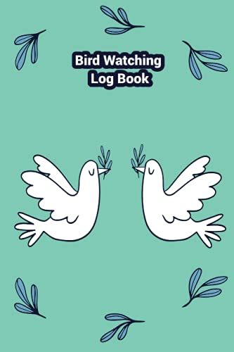 Bird Watching Log Book: Best Log Book For Bird Lovers And Bird Watcher