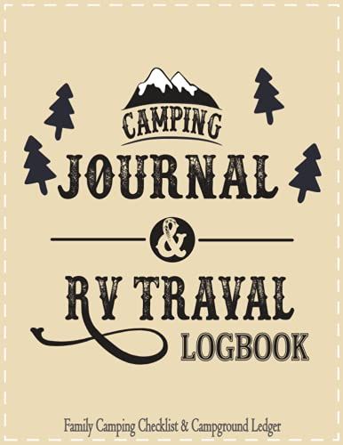 Camping Journal & Rv Travel Logbook: Family Rv Travel Logbook / Memory Book For Adventure Notes / Campground Notebook / Caravan Road Trip Diary / ... Log Book / Camp Planner Gift Idea For Camper