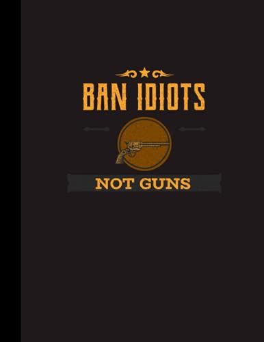 Ban Idiots Not Guns: 100 Pages | College Ruled Composition | 8.5x11 In.