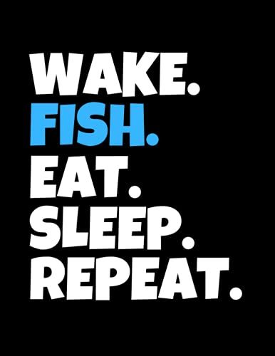 Wake. Fish. Eat. Sleep. Repeat: College Ruled Lined Notebook, 110 Blank Pages, 8.5" X 11", Great Gift Idea, Fishing Fans