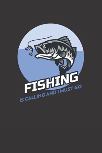 Fishing Is Calling And I Must Go: Fishing Log Book