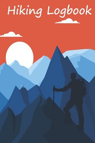 Hiking Logbook: Trail Log Book Hiker's Journal Hiking Journal Keep Track Of Hikes Hiking Gift For Adventure Lovers Hiking Log Books