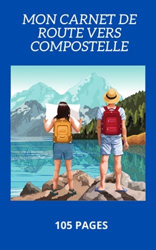 Mon Carnet De Route Vers Compostelle: Carnet De Compostelle : Mon Carnet De Route Vers Compostelle: Carnet De Voyage À Remplir Du Pèlerin Pour St ... De Randonnée | Carnet De Bord Et Préparation
