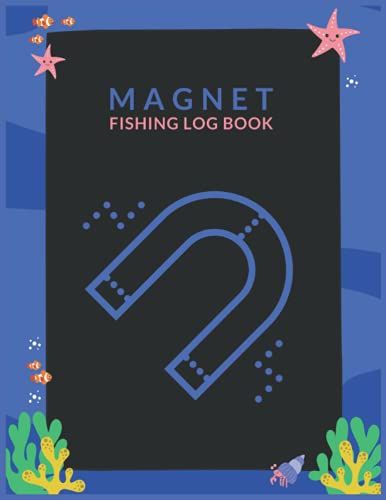 Magnet Fishing Log Book:: The Perfect Way To Record Your Magnet Fishing Trips, Magnet Log Book For Fishing, So Beautiful Gift For Any Fisher Man