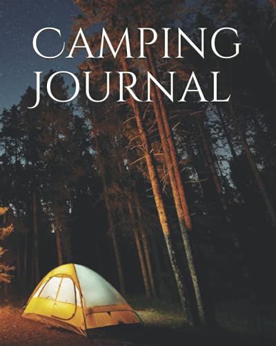 Camping Journal: The Ultimate Camping Journal / Family Rv Travel Logbook / Memory Book For Adventure Notes / Campground Notebook / Campsites Log Book ... Inch 121 Page ( Record Your Adventures )