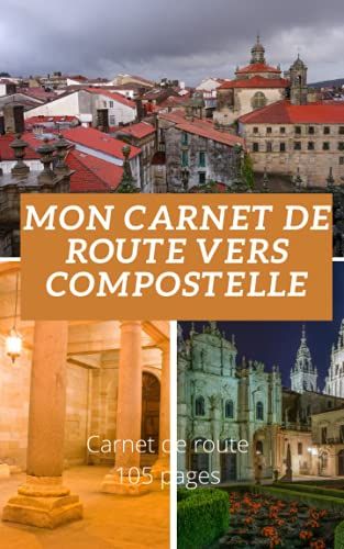 Mon Carnet De Route Vers Compostelle: Carnet De Compostelle : Mon Carnet De Route Vers Compostelle: Carnet De Voyage À Remplir Du Pèlerin Pour St ... De Randonnée | Carnet De Bord Et Préparation