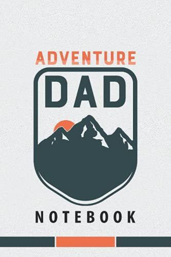 Adventure Dad Notebook: Beautiful Design Blank Line Journal Notebook For Fathers Who Love Camping | Great For Fathers Day Gift From Son / Daughter