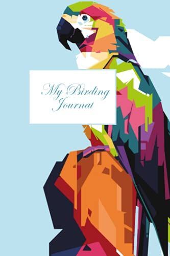 My Birding Journal: Bird Watching Journal / Log Book For Bird Lovers - Bird Spotter Book To Track & Record Bird Sightings - Bird Watching Spotted Book - For Bird And Animal Lovers