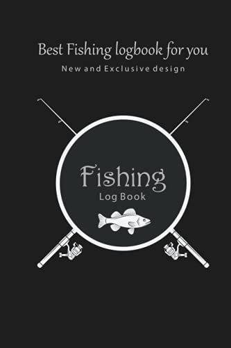 Fishing Log Book: Ultimate Fishing Log Book For The Serious Fisherman, Perfect Logbook For Record Fishing Trip & Experiences , Fishing Log Book For ... Log Book Waterproof , ( 6" X 9", 120 Pages)