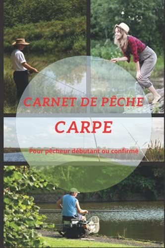 Carnet De Pêche Carpe: Carnet De Pêche Carpe: Journal Du Carpiste À Compléter Stratégie, Localisation, Météo, Montage, Appât Et Les Plus Belles Prises ... De Pêche Pré-Remplies | Broché 123 Pages