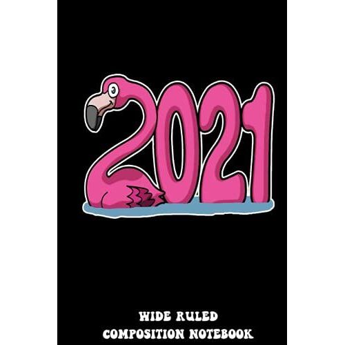 2021 Happy New Year Flamingo Pink Bird Funny Wide Ruled Composition Notebook: Original Notebook For High School/College For Women, Girls, For Her | Special Black Cover