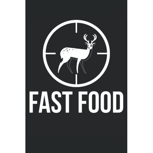 Fast Food Whitetail Deer Hunting Animal Lover Hunters: Blank Lined Journal Notebook To Write In Your Ideas, Plans, Memories, Perfect Deer Hunting Gift For Men And Women