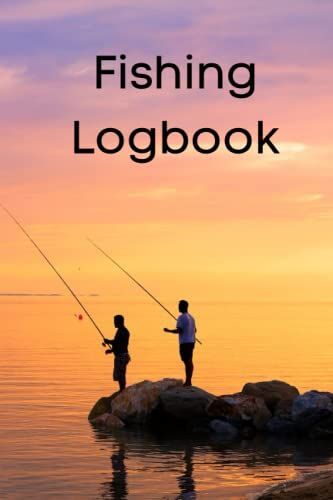 Fishing Logbook: Keep A Record Of Your Catch When Our Fishing All Day In This Logbook Journal | Great Gift For The Fisherman In Your Life