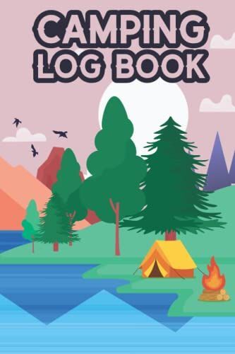 Camping Logbook: Camping & Traveling Logbook Journal , Noted Your Adventures And Traveling Details For Traveler