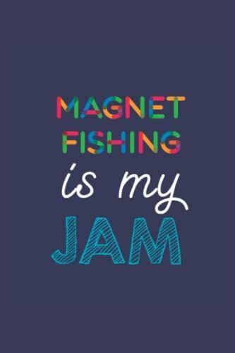 Magnet Fishing Is My Jam: A 6x9 Inch Softcover Diary Notebook With 110 Blank Lined Pages. Funny Multicolored Magnet Fishing Journal To Write In. ... Gift And Multicolored Retro Design Slogan