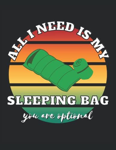 Notebook: All I Need Is My Sleeping Bag. You Are Optional