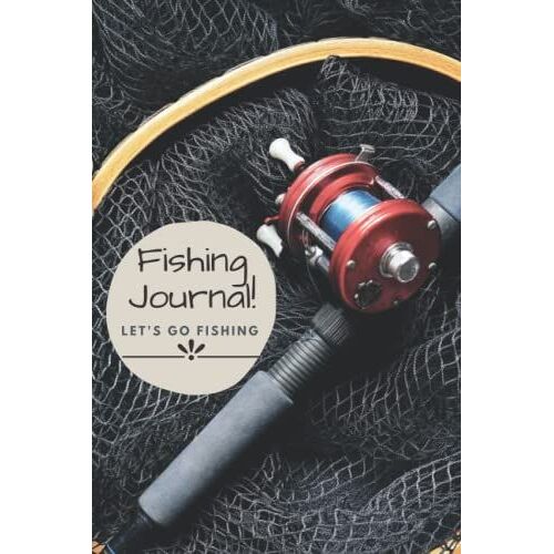 Let's Go Fishing ! Fishing Journal : Notebook , Log Book For Fishing Notes And Record Fishing Trip Experiences: Fishing Log Book : Wonderful Gift , ... And Progress, 120 Pages, 6 X 9 Inch ,