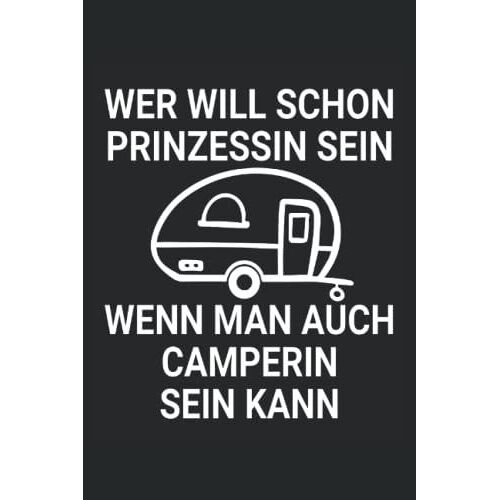 Wer Will Schon Prinzessin Sein Wenn Man Auch Camperin Sein Kann: Camping Notizbuch Kariert