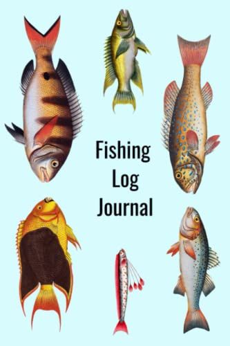 Fishing Log Journal: The Perfect Fishing Log Book For Men, Women And Kids
